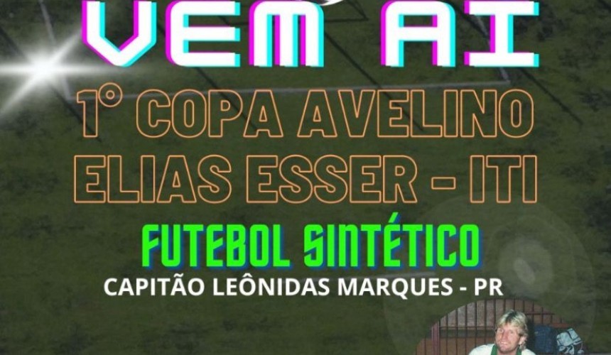 Acontece em Capitão a 1° Copa de Futebol Sintético Avelino Elias Esser em homenagem ao eterno ITI